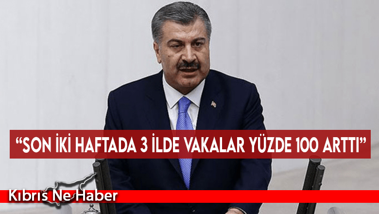 “Son iki haftada 3 ilde vakalar yüzde 100 arttı”