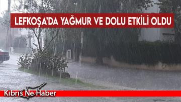 Lefkoşa’da yağmur ve dolu etkili oldu