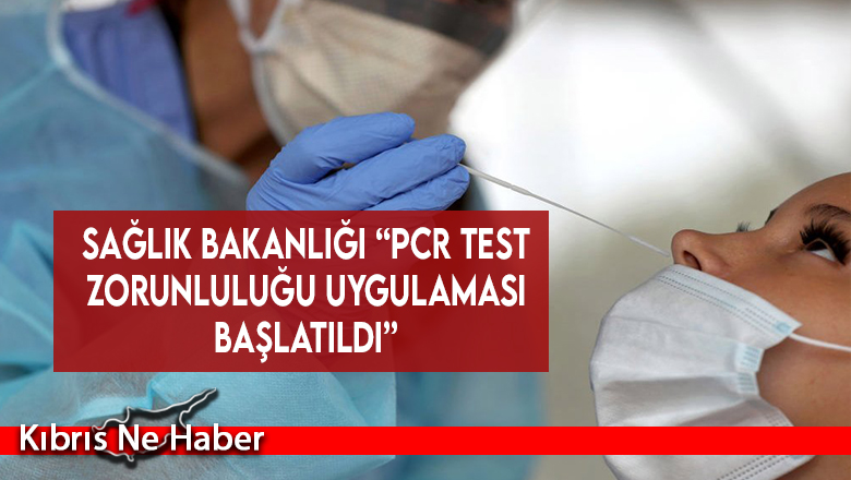 Sağlık Bakanlığı “PCR test zorunluluğu uygulaması başlatıldı”