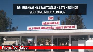 Dr. Burhan Nalbantoğlu Hastanesi’nde sert önlemler alınıyor