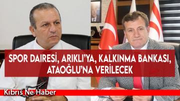 Spor Dairesi, Arıklı’ya, Kalkınma Bankası, Ataoğlu’na verilecek