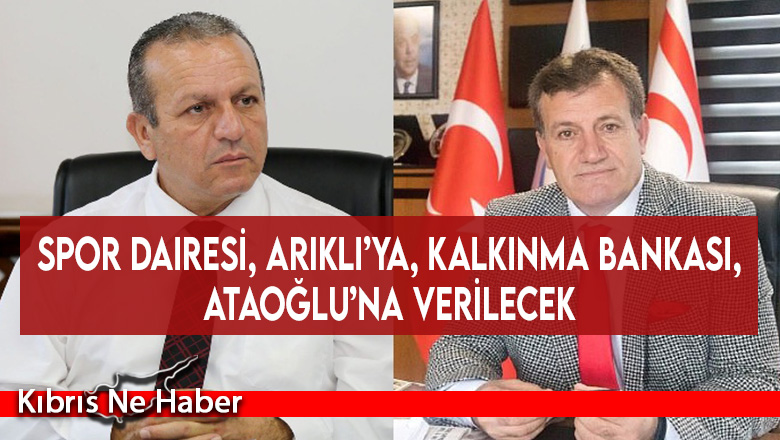 Spor Dairesi, Arıklı’ya, Kalkınma Bankası, Ataoğlu’na verilecek