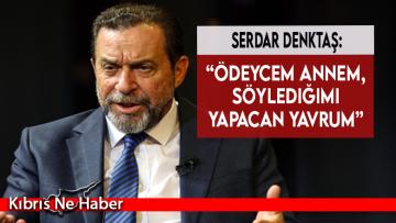 “Ödeycem annem, söylediğimi yapacan yavrum”