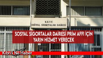 Sosyal Sigortalar Dairesi prim affı için yarın hizmet verecek