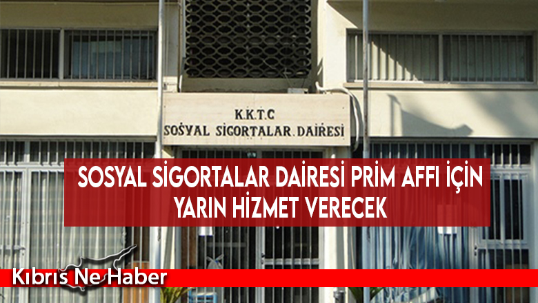 Sosyal Sigortalar Dairesi prim affı için yarın hizmet verecek