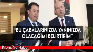 “Bu çabalarınızda yanınızda olacağımı belirtirim”