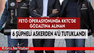 FETÖ Operasyonunda KKTC’de Gözaltına Alınan 6 Şüpheli Askerden 4’ü Tutuklandı