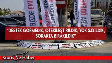 “Destek görmedik, ötekileştirildik, yok sayıldık, sokakta bırakıldık”