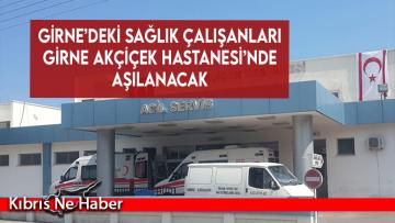 Girne’deki sağlık çalışanları Girne Akçiçek Hastanesi’nde aşılanacak