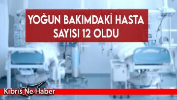 Yoğun bakımdaki hasta sayısı 12 oldu