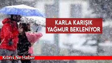Yarın ve çarşamba günü karla karışık yağmur bekleniyor