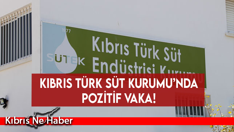 Kıbrıs Türk Süt Kurumu’nda Pozitif Vaka!
