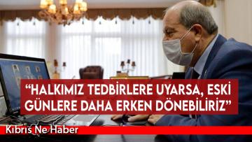 Cumhurbaşkanı Ersin Tatar: “Halkımız tedbirlere uyarsa, eski günlere daha erken dönebiliriz”