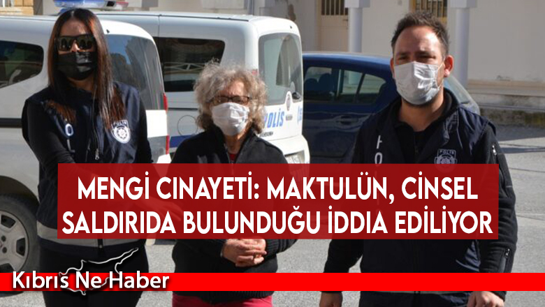 Mengi cinayeti: Maktulün, cinsel saldırıda bulunduğu iddia ediliyor