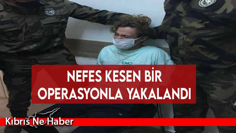 Nefes kesen bir operasyonla yakalandı