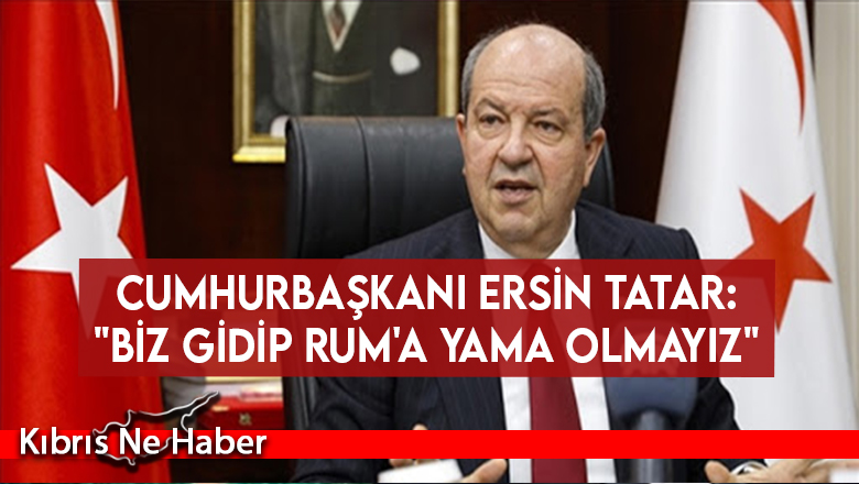 Ersin Tatar: “Rum’a yama olmayız, hakkımızı arıyoruz. Bu hak da egemenliğimizin tanınmasıdır”