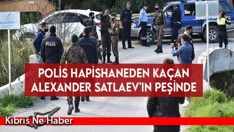 Polis hapishaneden kaçan Alexander Satlaev’in peşinde