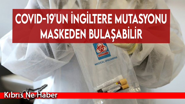 Covid-19’un İngiltere mutasyonu maskeden bulaşabilir