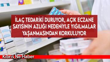 İlaç tedariki duruyor, açık eczane sayısının azlığı nedeniyle yığılmalar yaşanmasından korkuluyor