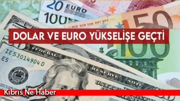 Dolar ve euro yükselişe geçti