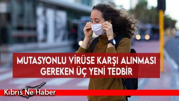 Mutasyonlu virüse karşı alınması gereken üç yeni tedbir