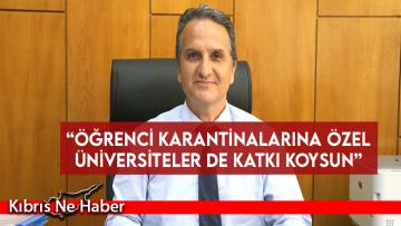 “Öğrenci karantinalarına özel üniversiteler de katkı koysun”