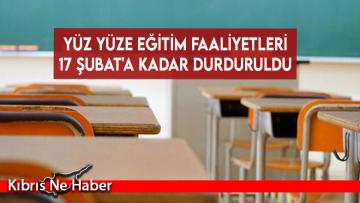 Yüz yüze eğitim faaliyetleri 17 Şubat’a kadar durduruldu