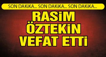 Usta oyuncu Rasim Öztekin hayatını kaybetti