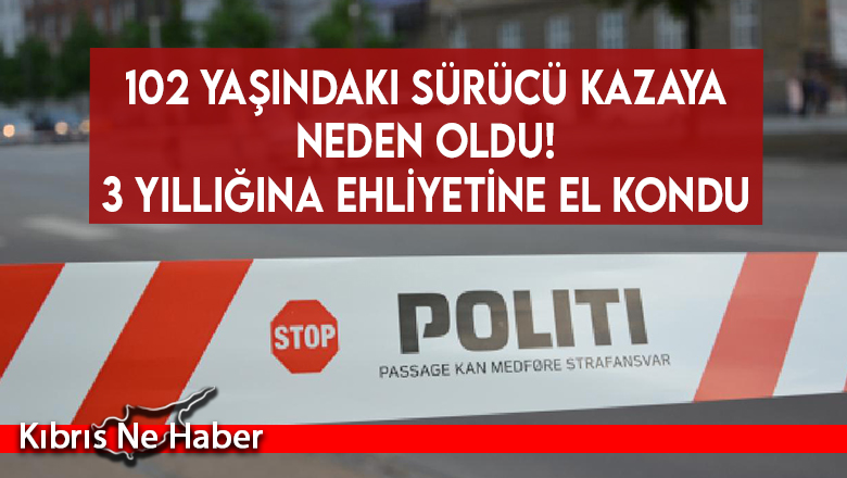 102 yaşındaki sürücü kazaya neden oldu