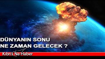 Dünyanın sonu ne zaman gelecek?