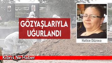 Hatice Düzova son yolculuğuna uğurlandı