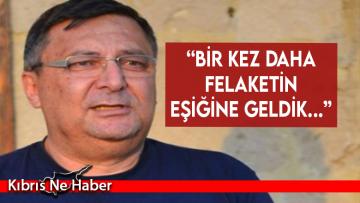 Bülent Dizdarlı: “Bir kez daha felaketin eşiğine geldik…”