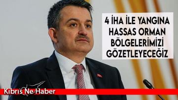 Pakdemirli: 4 İHA ile yangına hassas orman bölgelerimizi gözetleyeceğiz