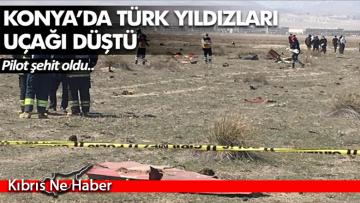 Konya’da Türk Yıldızları uçağı düştü: Pilot şehit oldu