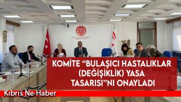 Komite “Bulaşıcı Hastalıklar (Değişiklik) Yasa Tasarısı”nı onayladı