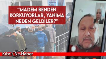 “Madem benden korkuyorlar, yanıma neden geldiler?”