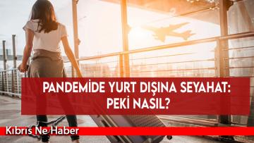 Pandemide yurt dışına seyahat: Peki nasıl?