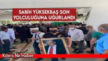 Sabih Yüksekbaş Son Yolculuğuna Uğurlandı