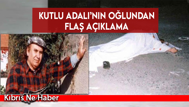 Kutlu Adalı’nın oğlundan flaş açıklama: “Erdoğan ‘bu işi araştırın’ derse umutlanırız”
