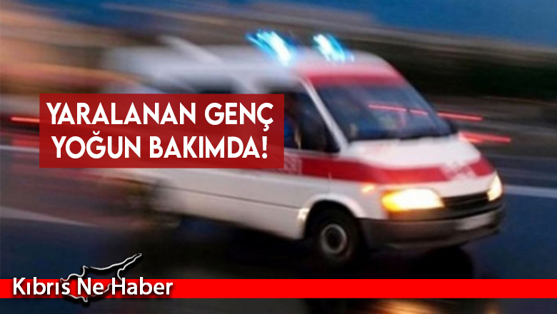 Yaralanan genç yoğun bakımda!