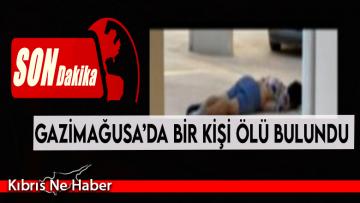 Gazimağusa’da bir kişi ölü bulundu