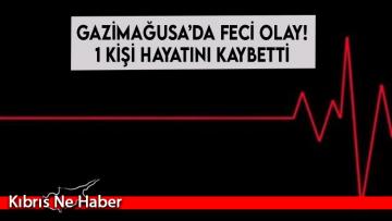 Gazimağusa’da feci olay!