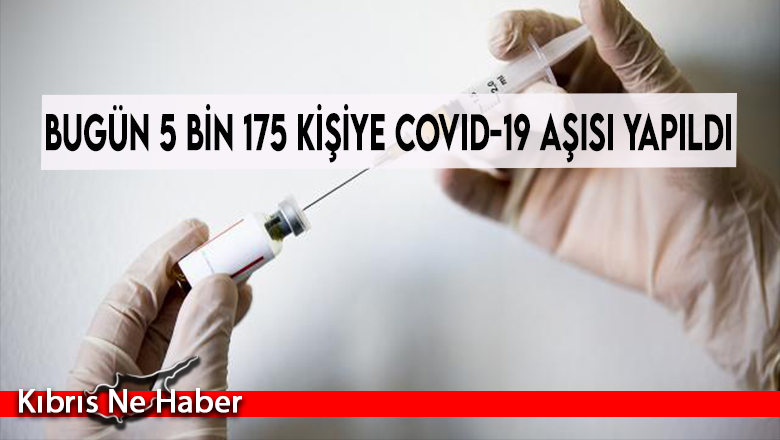 Bugün 5 bin 175 kişiye Covid-19 aşısı yapıldı