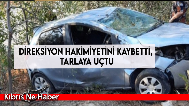 Direksiyon hakimiyetini kaybetti, tarlaya uçtu