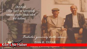 Ersin Tatar’dan Babalar Günü mesajı: “Baban giderse, çocuk kalan yanın gider”