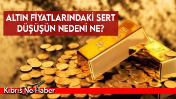 Altın fiyatlarındaki sert düşüşün nedeni ne?