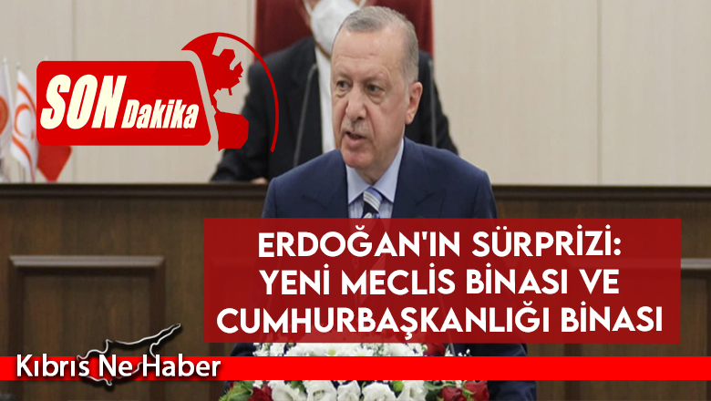 Erdoğan’ın sürprizi: Yeni Meclis binası ve Cumhurbaşkanlığı binası