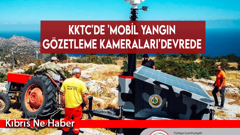 KKTC’de ‘mobil yangın gözetleme kameraları’ devrede