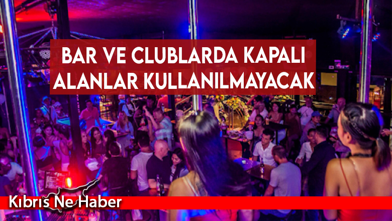 Bar ve clublarda kapalı alanlar kullanılmayacak