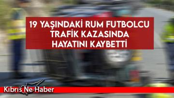 19 Yaşındaki Rum Futbolcu Trafik Kazasında Hayatını Kaybetti